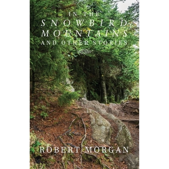In the Snowbird Mountains and Other Stories (Paperback) by Robert Morgan