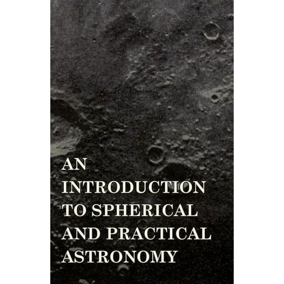An Introduction to Spherical and Practical Astronomy (Paperback)