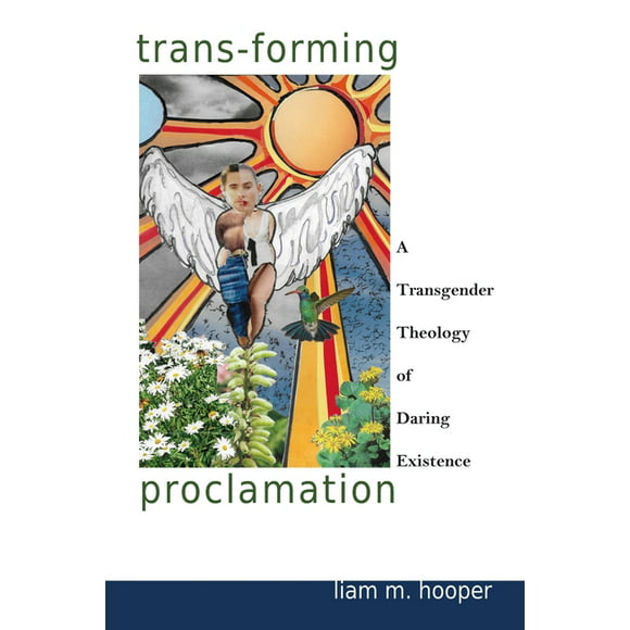 Trans-Forming Proclamation : A Transgender Theology of Daring Existence: A Transgender Theology of Daring Existence (Paperback)
