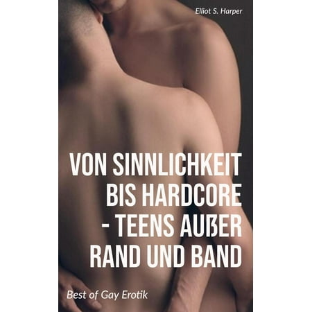 Von Sinnlichkeit bis Hardcore – Teens außer Rand und Band: Best of Gay Erotik -