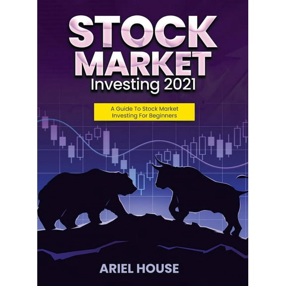 Stock Market Investing 2021: A Guide To Stock Market Investing For Beginners, (Hardcover)