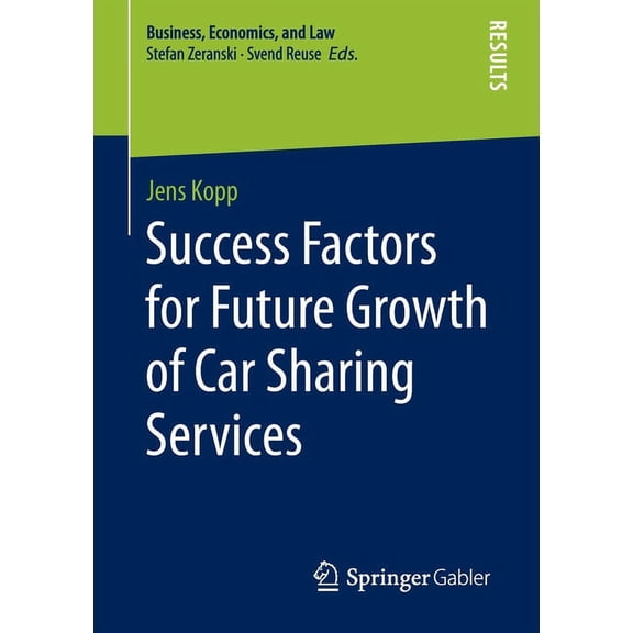 Business, Economics, and Law Success Factors for Future Growth of Car Sharing Services, (Paperback)