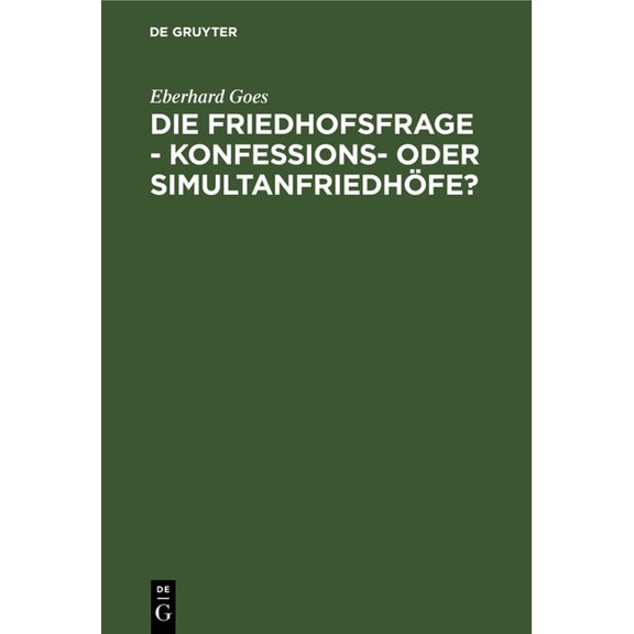 Die Friedhofsfrage - Konfessions- Oder Simultanfriedhöfe?: Ein Lösungsversuch Auf Grund Der Tatsachen (Hardcover)