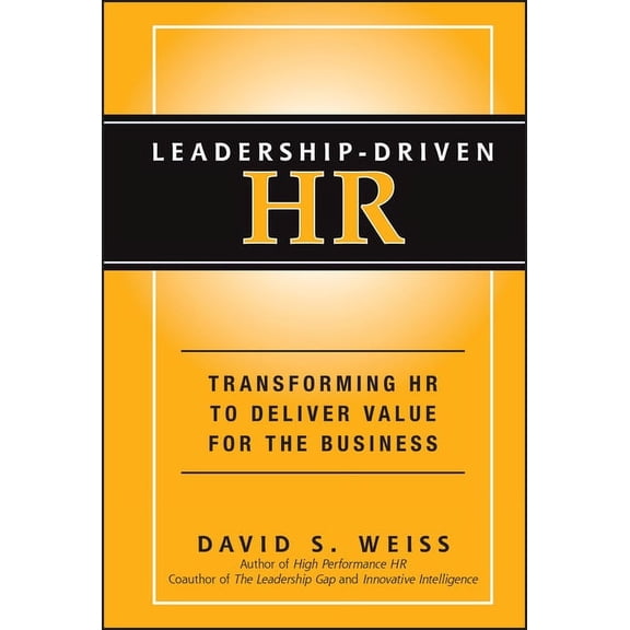 Leadership-Driven HR: Transforming HR to Deliver Value for the Business, (Hardcover)