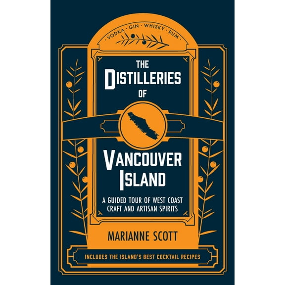The Distilleries of Vancouver Island : A Guided Tour of West Coast Craft and Artisan Spirits (Paperback)