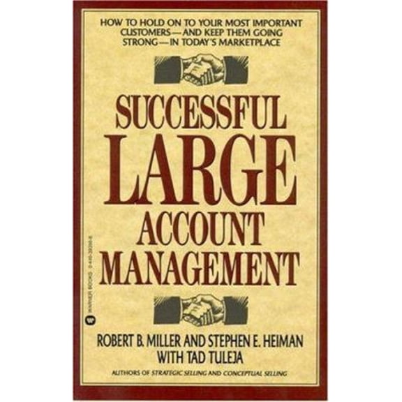 Pre-Owned Successful Large Account Management: How to Hold on to Your Most Important Customers - And Keep Them Going Strong - In Today's Marketplace (Paperback) 0446393568 9780446393560