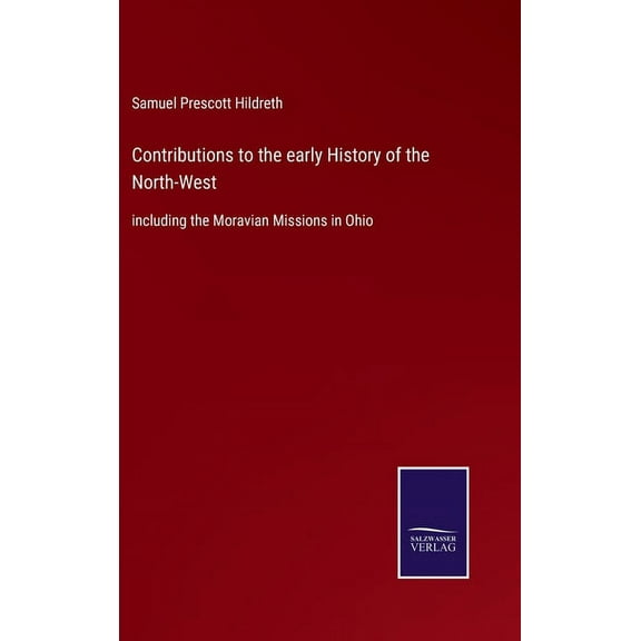 Contributions to the early History of the North-West : including the Moravian Missions in Ohio (Hardcover)