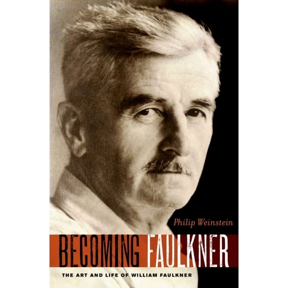 Becoming Faulkner: The Art and Life of William Faulkner, (Paperback)