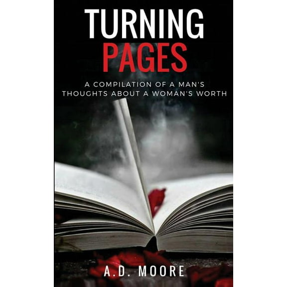 Turning Pages: A Compilation of a Man's Thoughts About a Woman's Worth, (Paperback)