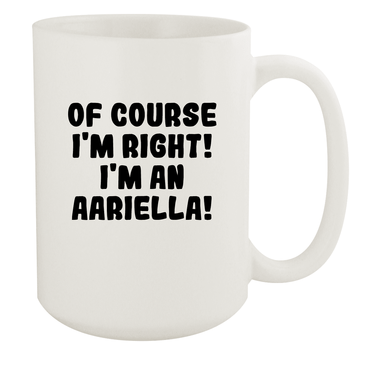 Of Course Im Right! Im An Aariella! - Ceramic 15oz White Mug, White -  Walmart.com