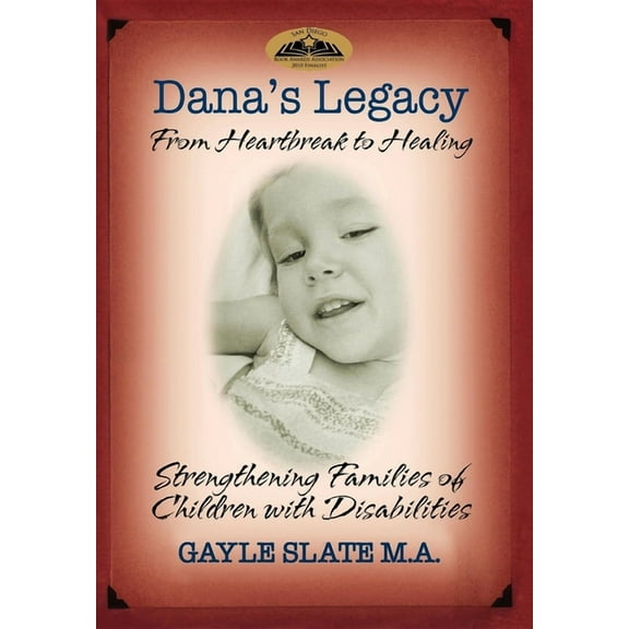 Dana's Legacy: From Heartbreak to Healing: Strengthening Families of Children with Disabilities, (Paperback)