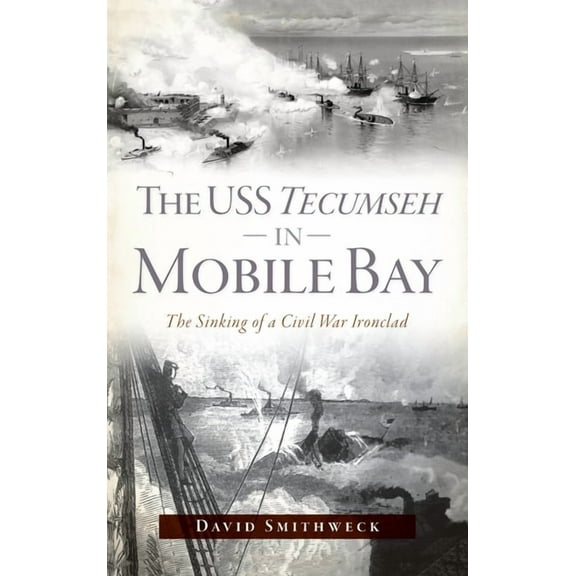 Civil War: USS Tecumseh in Mobile Bay: The Sinking of a Civil War Ironclad (Hardcover)