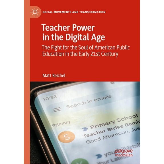 Social Movements and Transformation Teacher Power in the Digital Age: The Fight for the Soul of American Public Education in the Early 21st Century, (Hardcover)