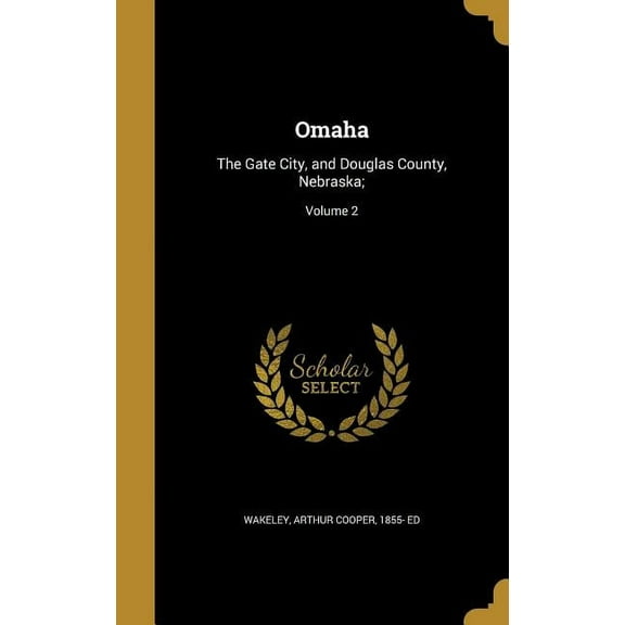 Omaha: The Gate City, and Douglas County, Nebraska;; Volume 2 (Hardcover)