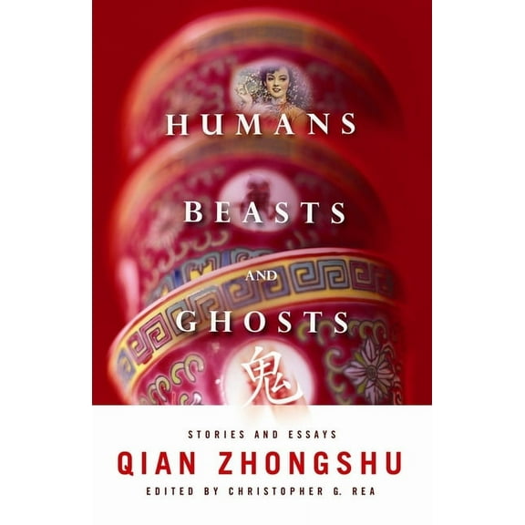 Weatherhead Books on Asia Humans, Beasts, and Ghosts: Stories and Essays, (Paperback)