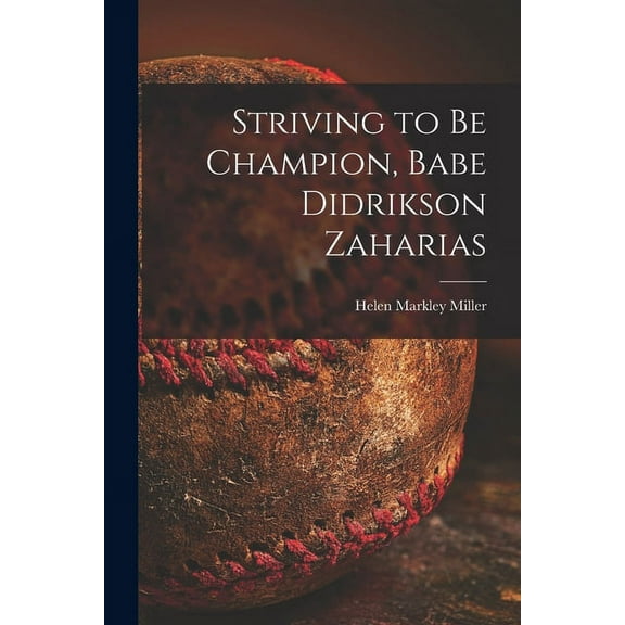 Striving to Be Champion, Babe Didrikson Zaharias, (Paperback)