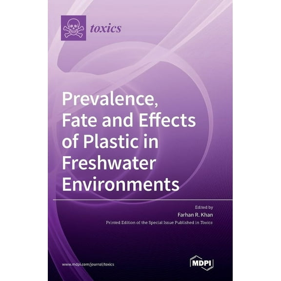 Prevalence, Fate and Effects of Plastic in Freshwater Environments, (Hardcover)