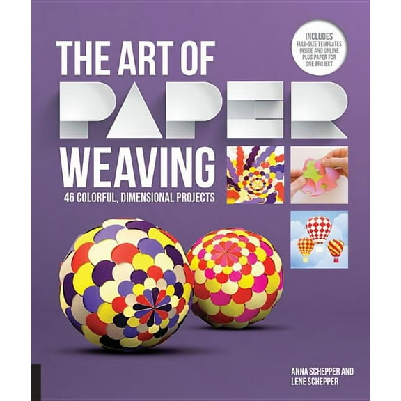 The Art of Paper Weaving : 46 Colorful, Dimensional Projects--Includes Full-Size Templates Inside & Online Plus Practice Paper for One Project (Paperback)
