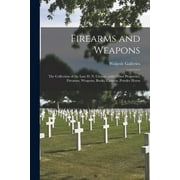 Firearms and Weapons : the Collection of the Late D. N. Crouse...with Other Properties, Firearms, Weapons, Books, Cannon, Powder Horns (Paperback)
