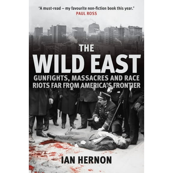 The Wild East : Gunfights, Massacres and Race Riots Far from America's Frontier (Hardcover)