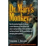 EDWARD T HASLAM; JIM MARRS Dr. Mary's Monkey : How the Unsolved Murder of a Doctor, a Secret Laboratory in New Orleans and Cancer-Causing Monkey Viruses Are Linked to Lee Harvey Oswald, the JFK Assassination and Emerging Global Epidemics (Paperback)