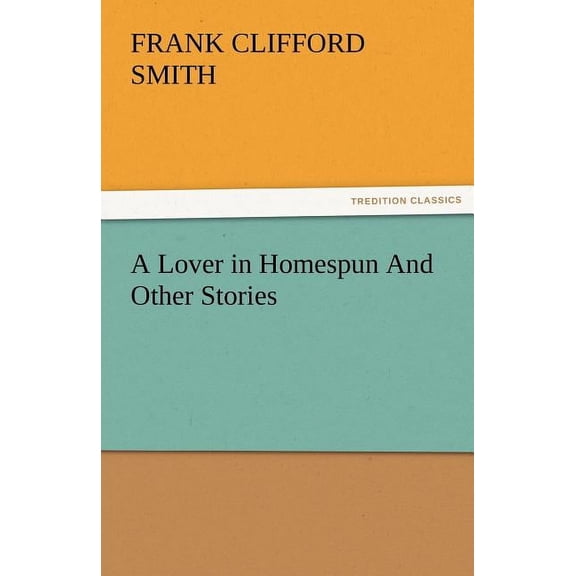 A Lover in Homespun and Other Stories (Paperback)