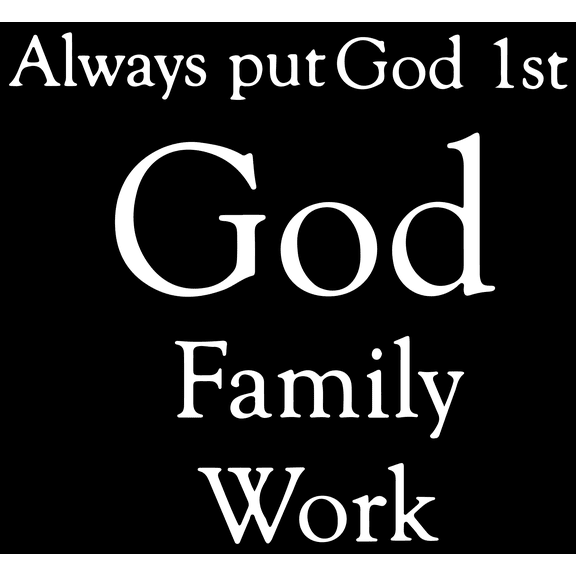 Always put God 1st God, Family, Work Vinyl Decal Sticker Quote - Large - White