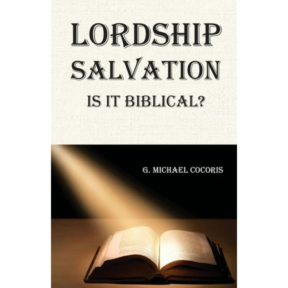 Lordship Salvation: Is it Biblical?: Is it biblical?, (Paperback)