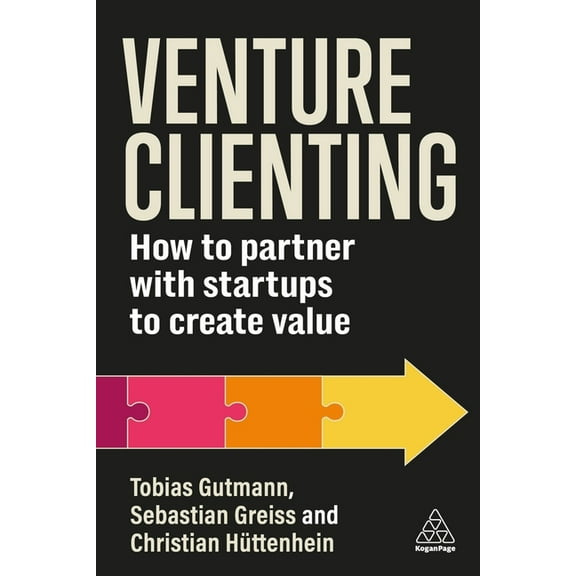 Venture Clienting: How to Partner with Startups to Create Value, (Paperback)
