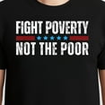 thumbnail image 3 of Fight Poverty Not The Poor – T-Shirt, Hoodie & Sweatshirt – Social Awareness Apparel – Activism & Advocacy, 3 of 6