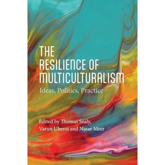 The Resilience of Multiculturalism: Ideas, Politics, Practice, (Paperback)