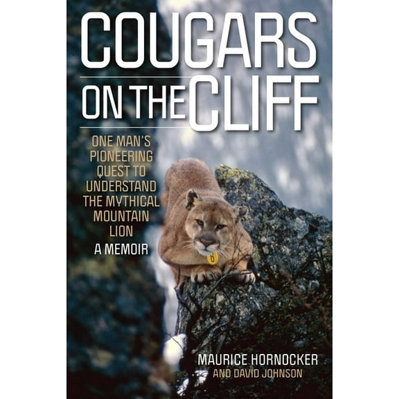 Cougars on the Cliff: One Man's Pioneering Quest to Understand the Mythical Mountain Lion, a Memoir, (Paperback)