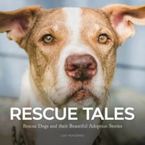 Rescue Tales: Rescue Dogs and their Beautiful Adoption Stories, (Paperback)