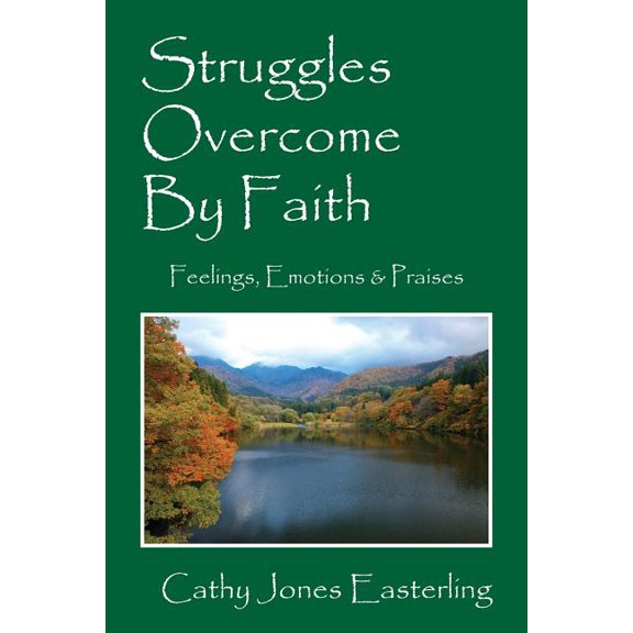 Struggles Overcome By Faith: Feelings, Emotions & Praises, (Paperback)