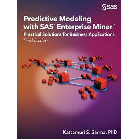 Predictive Modeling with SAS Enterprise Miner : Practical Solutions for Business Applications, Third