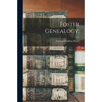 Foster Genealogy; (Paperback) by Frederick Clifton 1855-1904 Pierce