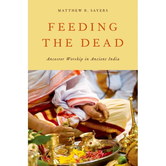 Feeding the Dead: Ancestor Worship in Ancient India, (Paperback)