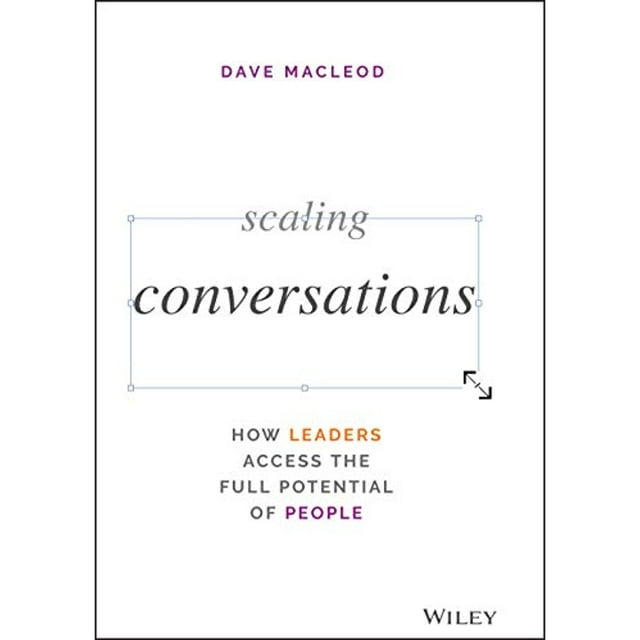 Scaling Conversations: How Leaders Access the Full Potential of People