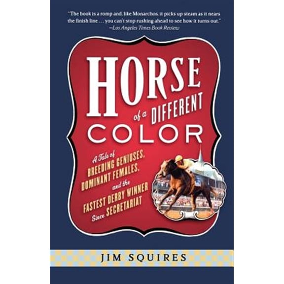 Pre-Owned Horse of a Different Color: A Tale of Breeding Geniuses, Dominant Females, and the Fastest Derby Winner Since Secretariat (Paperback) 1586481800 9781586481803