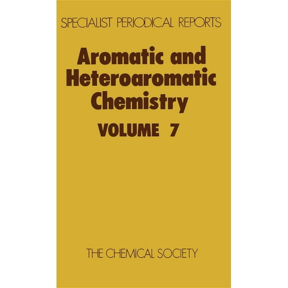 Specialist Periodical Reports - Aromatic Aromatic and Heteroaromatic Chemistry: Volume 7, Book 7, (Hardcover)