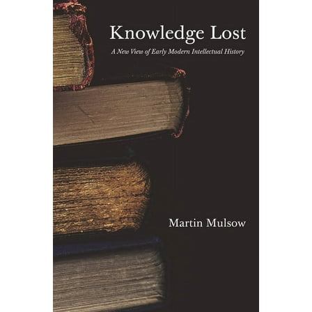 Knowledge Lost: A New View of Early Modern Intellectual History, (Paperback)