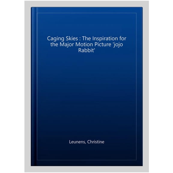 Caging Skies : The Inspiration for the Major Motion Picture 'jojo Rabbit'