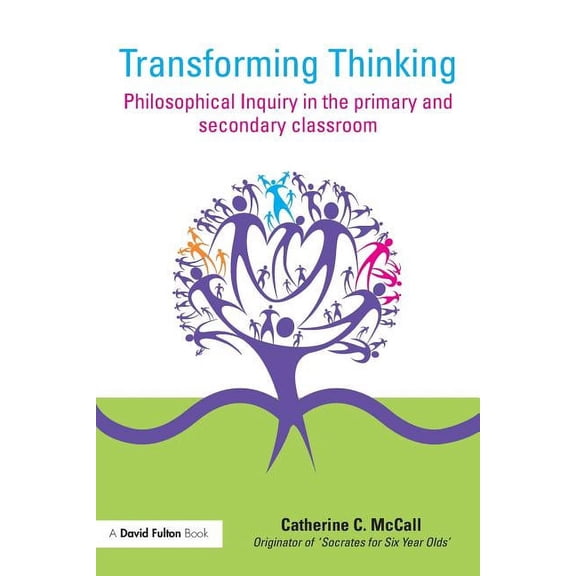 Transforming Thinking: Philosophical Inquiry in the Primary and Secondary Classroom, (Paperback)
