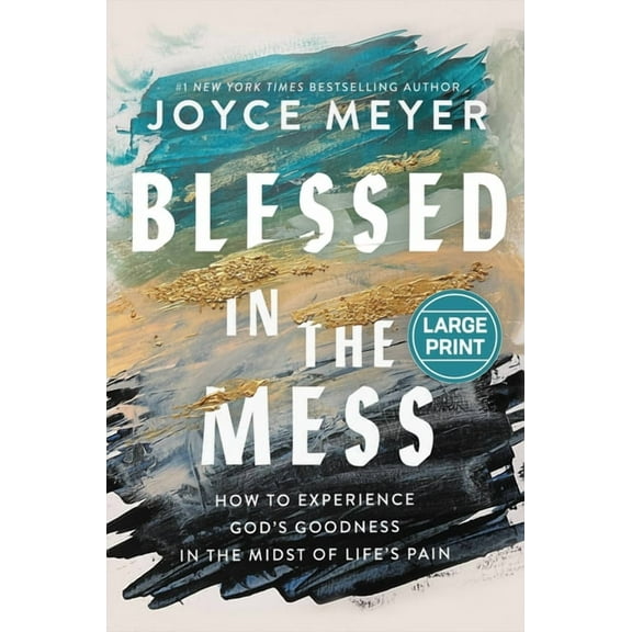 Blessed in the Mess: How to Experience God's Goodness in the Midst of Life's Pain, (Hardcover)