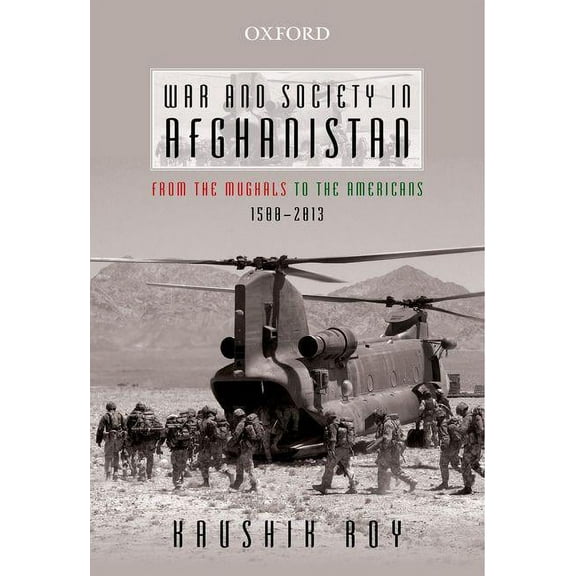 War and Society in Afghanistan: From the Mughals to the Americans, 1500-2013, (Hardcover)