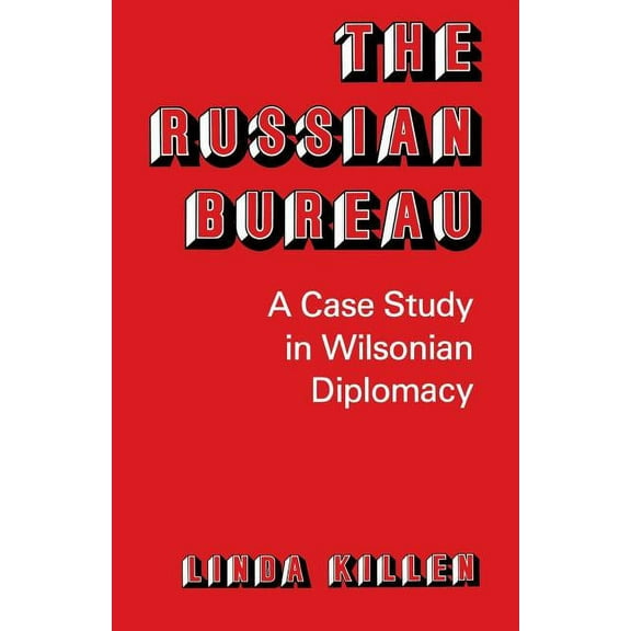The Russian Bureau: A Case Study in Wilsonian Diplomacy, (Paperback)
