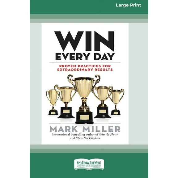 Win Every Day: Proven Practices for Extraordinary Results (16pt Large Print Edition), (Paperback)