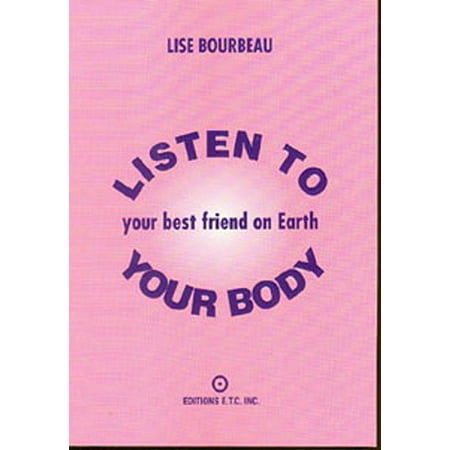 Listen to Your Body : Your Best Friend on Earth
