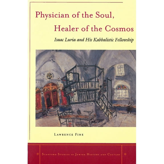 Pre-Owned Physician of the Soul, Healer of the Cosmos: Isaac Luria and His Kabbalistic Fellowship (Hardcover) 0804738254 9780804738255