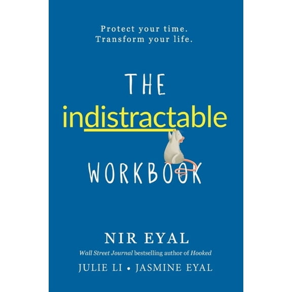 The Indistractable Workbook: Protect Your Time. Transform Your Life, (Paperback)
